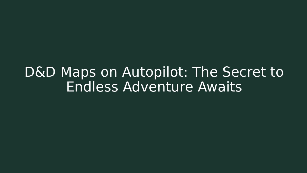 D&D Maps on Autopilot: The Secret to Endless Adventure Awaits - Critter Realm
