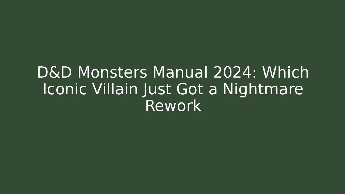 D&D Monsters Manual 2024: Which Iconic Villain Just Got a Nightmare Rework