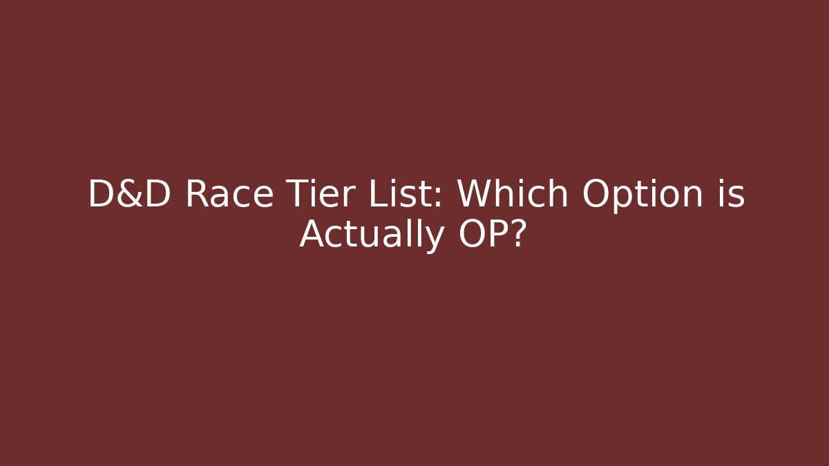 D&D Race Tier List: Which Option is Actually OP?