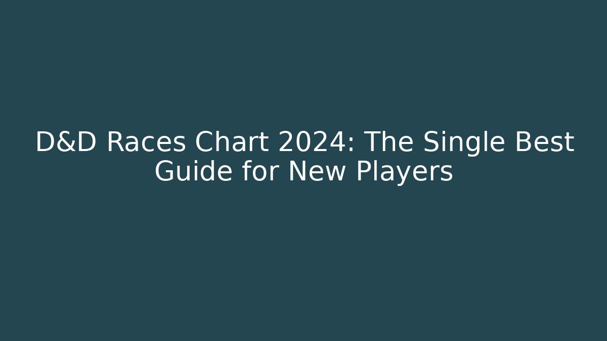 D&D Races Chart 2024: The Single Best Guide for New Players