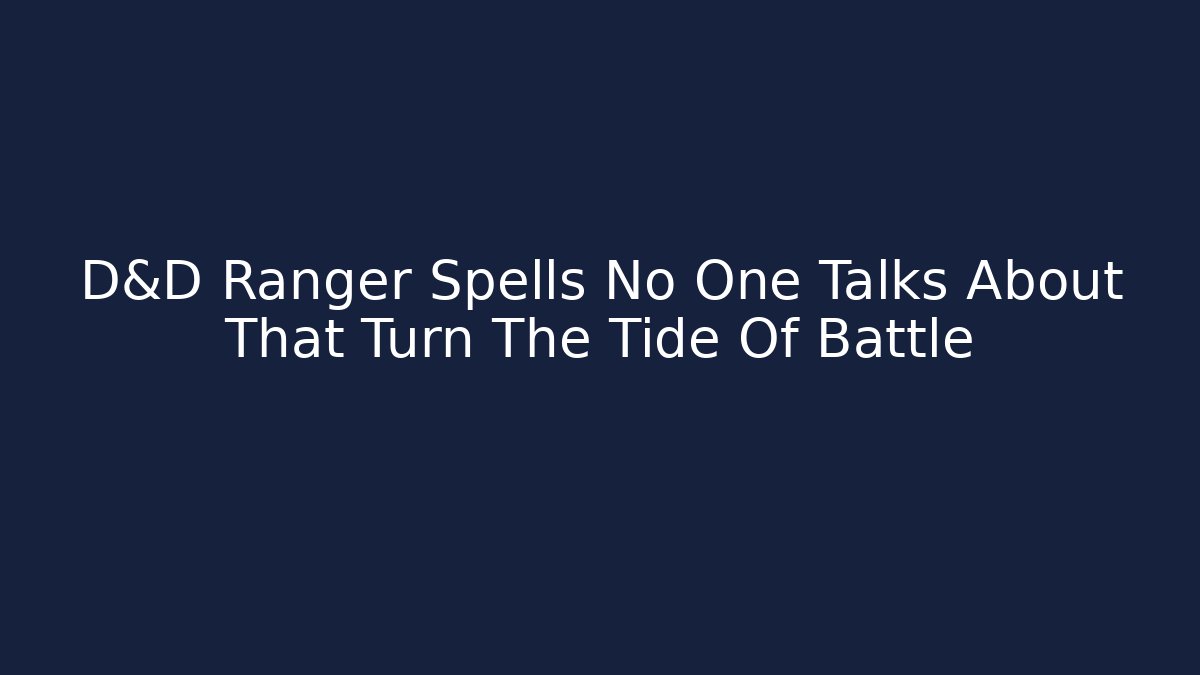 D&D Ranger Spells No One Talks About That Turn The Tide Of Battle