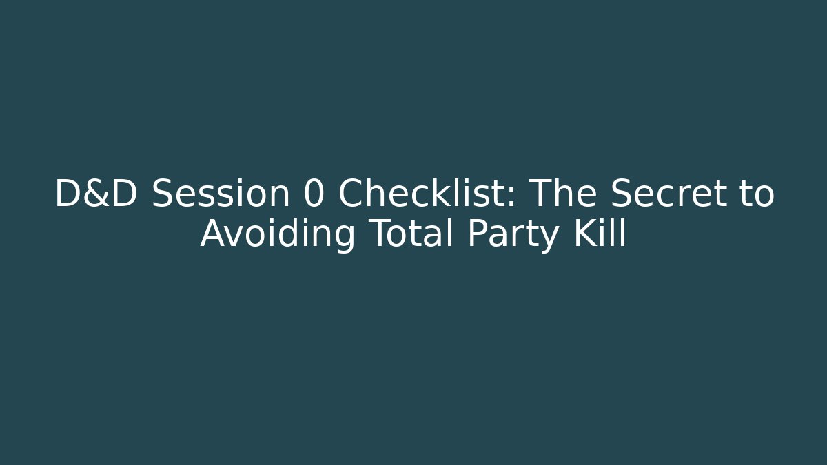 D&D Session 0 Checklist: The Secret to Avoiding Total Party Kill