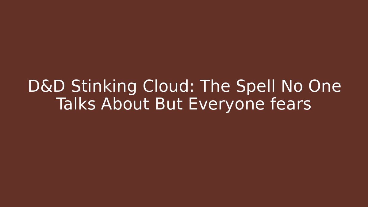 D&D Stinking Cloud: The Spell No One Talks About But Everyone fears - Critter Realm