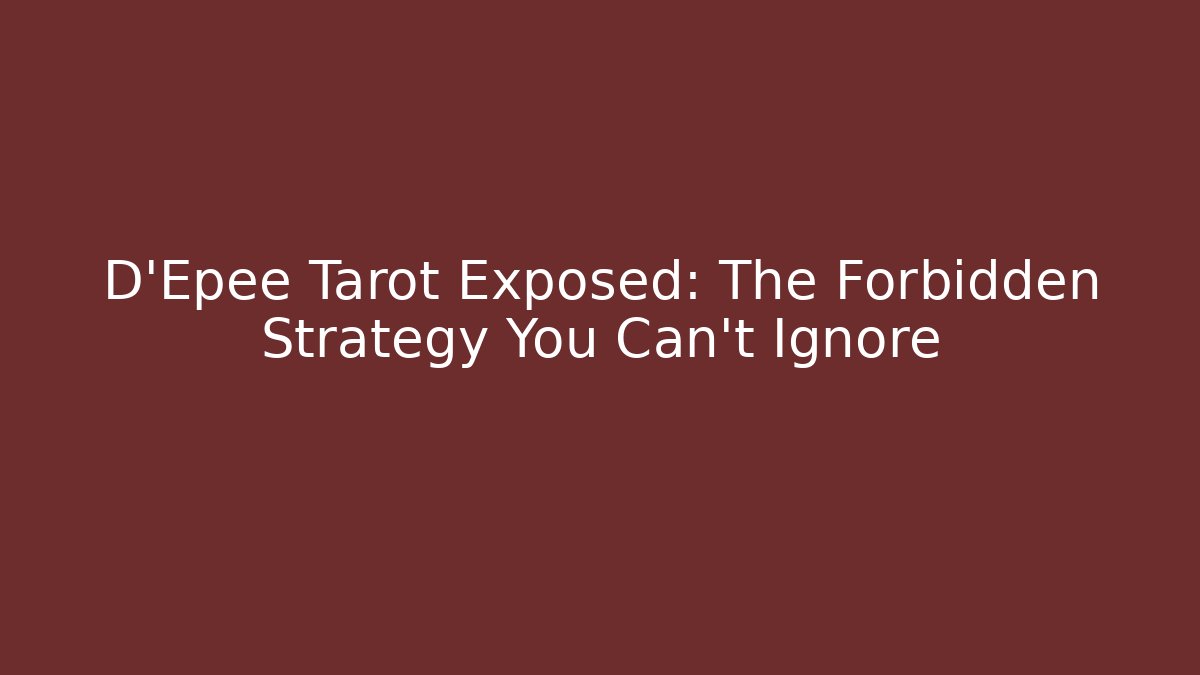 D'Epee Tarot Exposed: The Forbidden Strategy You Can't Ignore