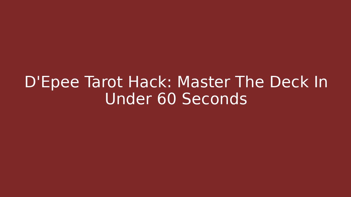 D'Epee Tarot Hack: Master The Deck In Under 60 Seconds