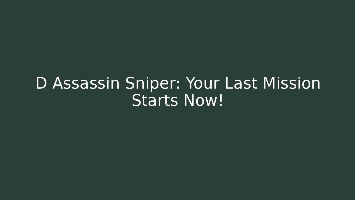 D Assassin Sniper: Your Last Mission Starts Now!