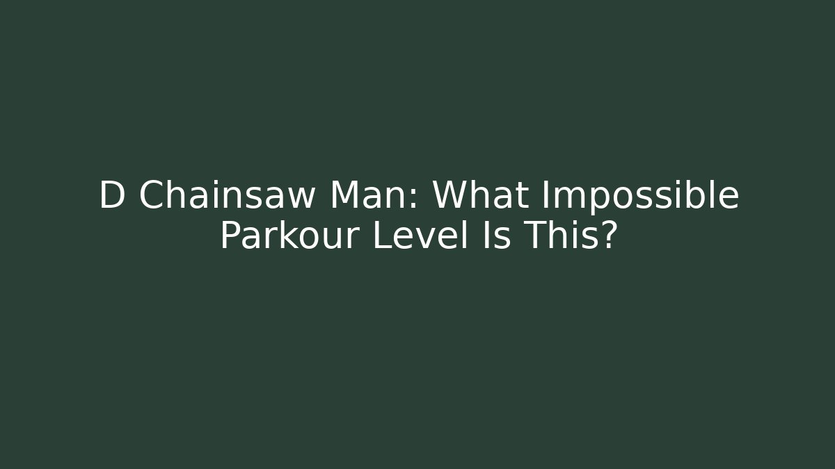 D Chainsaw Man: What Impossible Parkour Level Is This?