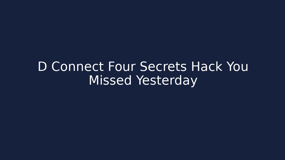 D Connect Four Secrets Hack You Missed Yesterday