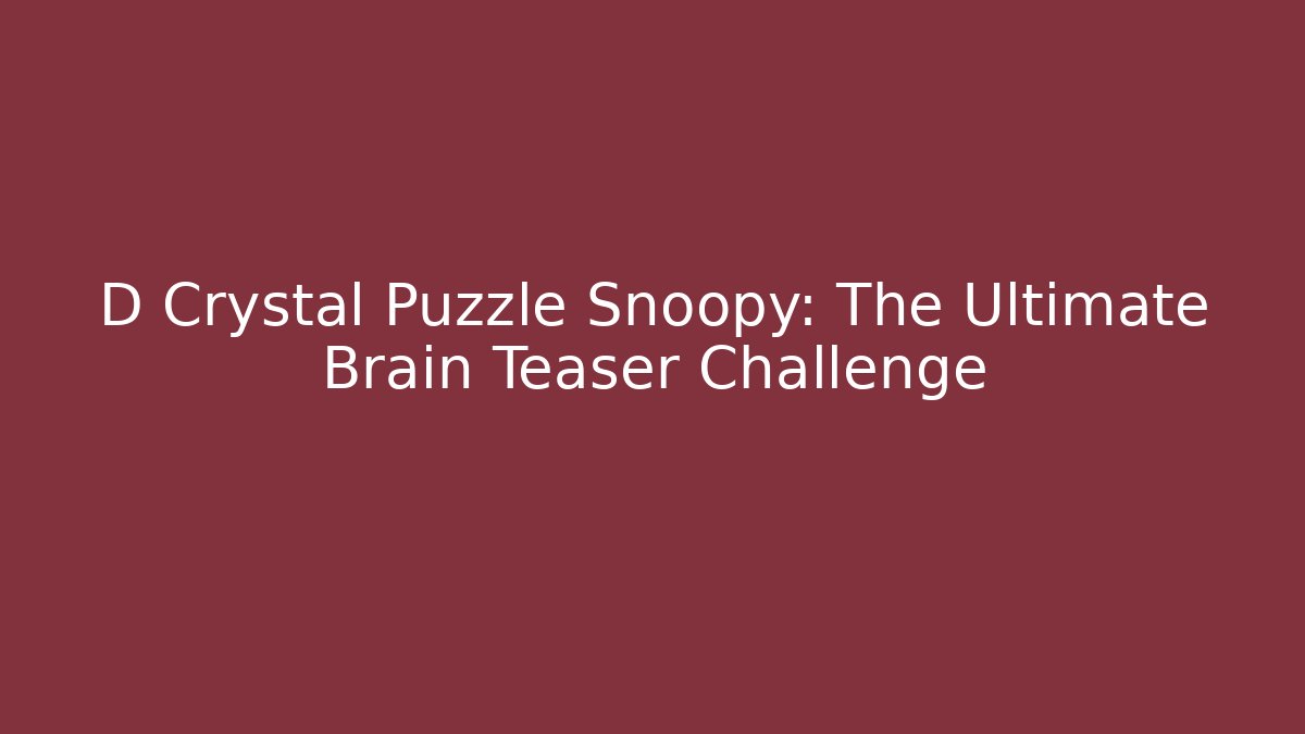 D Crystal Puzzle Snoopy: The Ultimate Brain Teaser Challenge