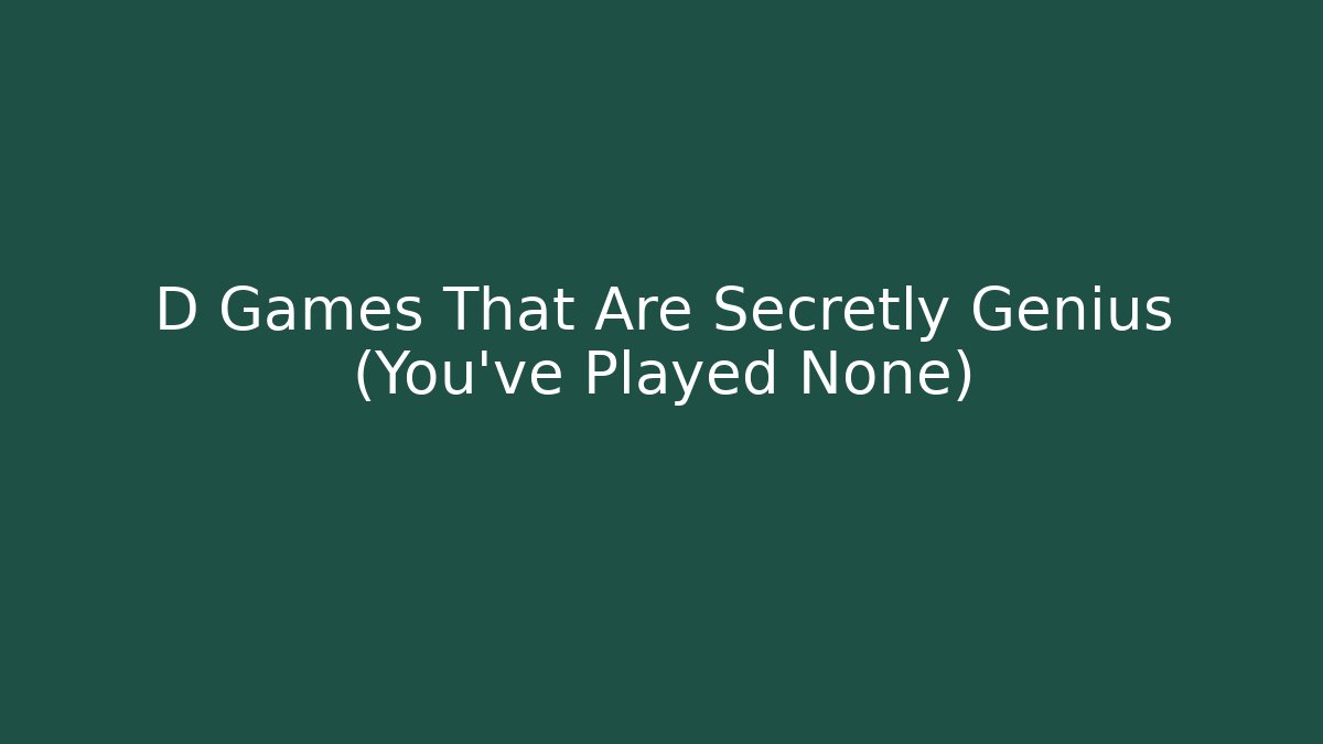 D Games That Are Secretly Genius (You’ve Played None)