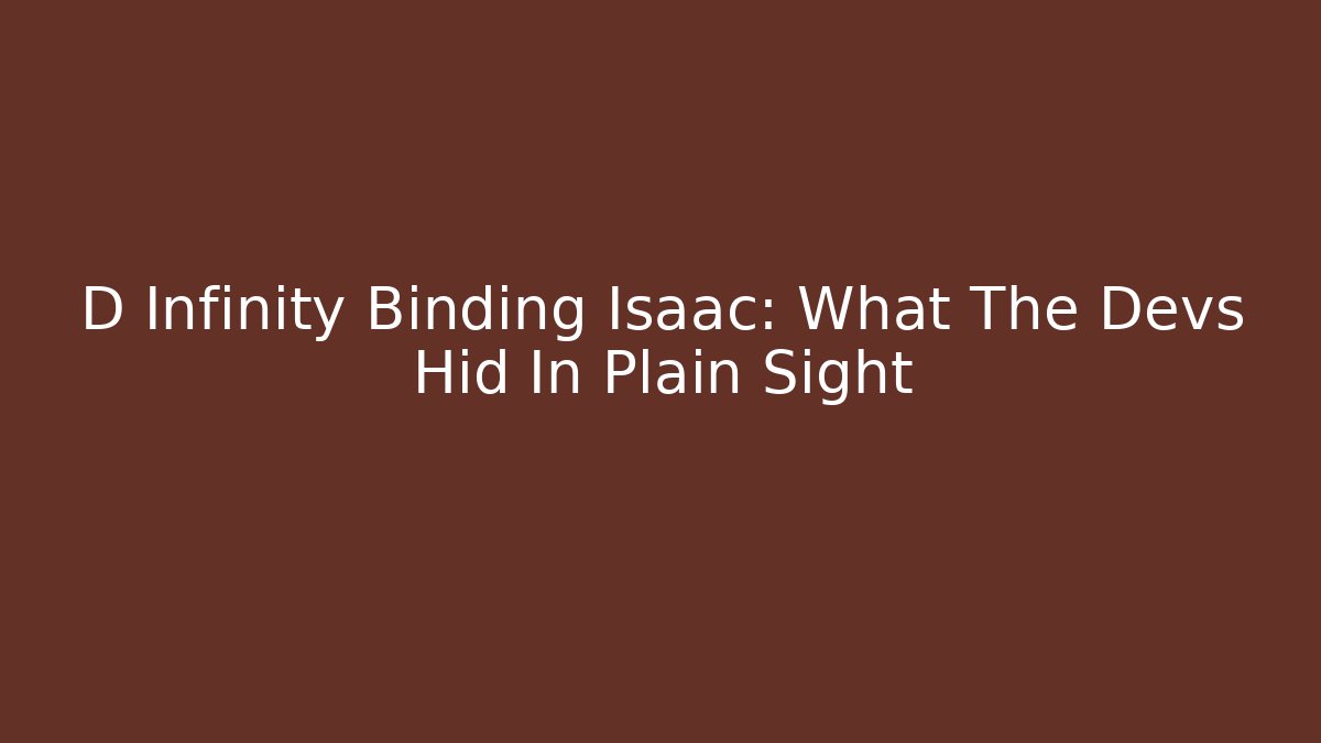 D Infinity Binding Isaac: What The Devs Hid In Plain Sight