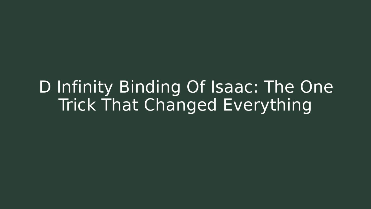 D Infinity Binding Of Isaac: The One Trick That Changed Everything