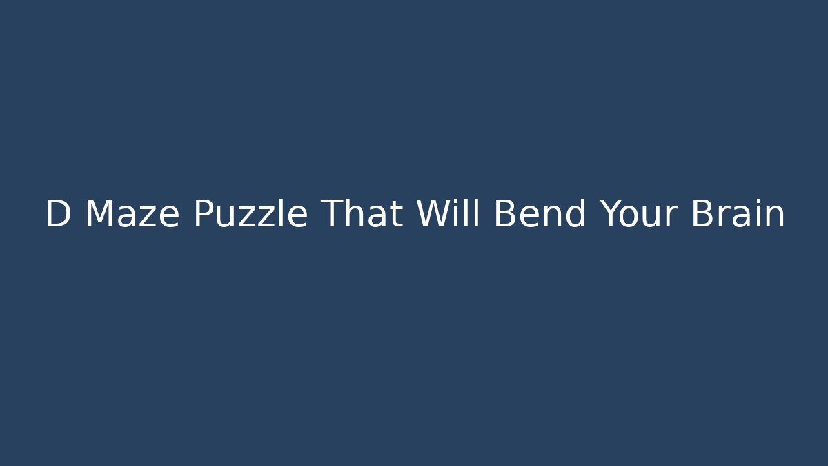 D Maze Puzzle That Will Bend Your Brain