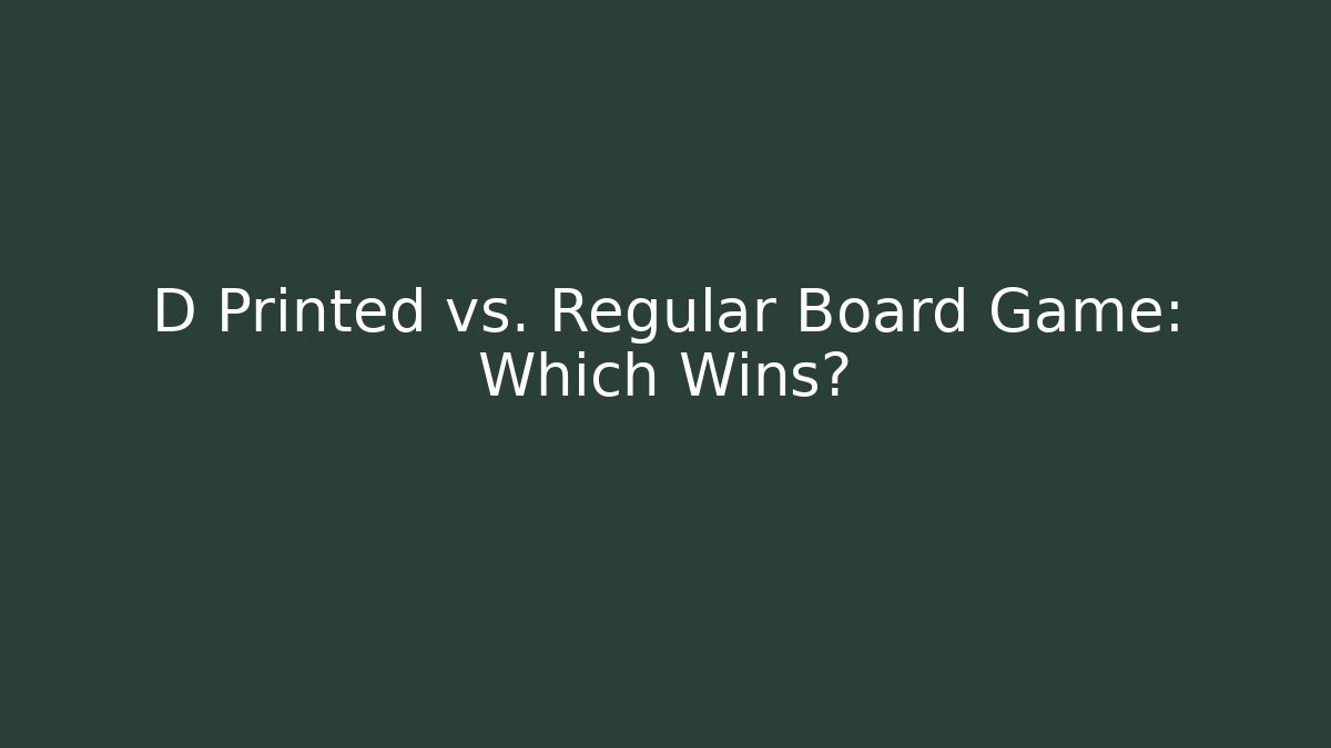 D Printed vs. Regular Board Game: Which Wins? - Critter Realm