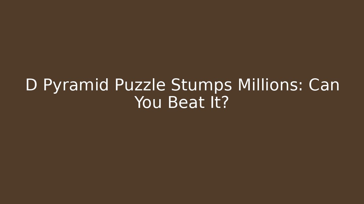D Pyramid Puzzle Stumps Millions: Can You Beat It?