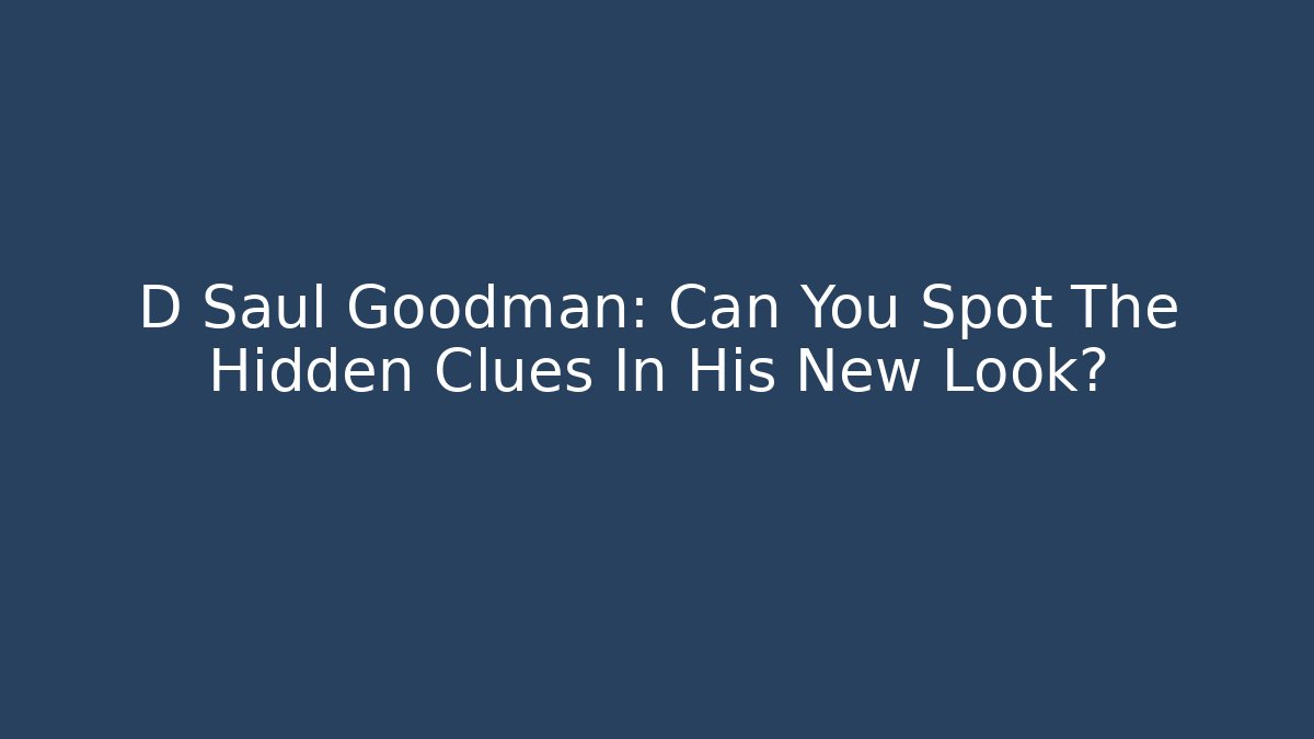 D Saul Goodman: Can You Spot The Hidden Clues In His New Look?