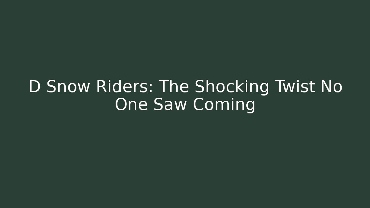 D Snow Riders: The Shocking Twist No One Saw Coming
