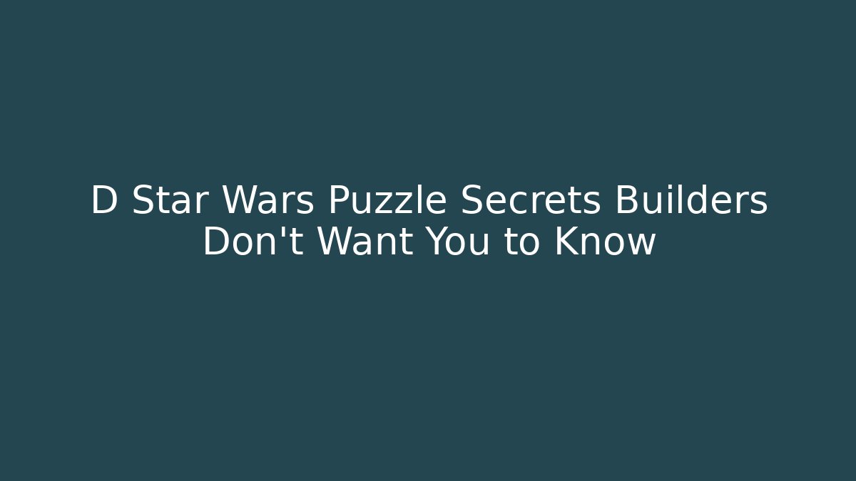D Star Wars Puzzle Secrets Builders Don't Want You to Know