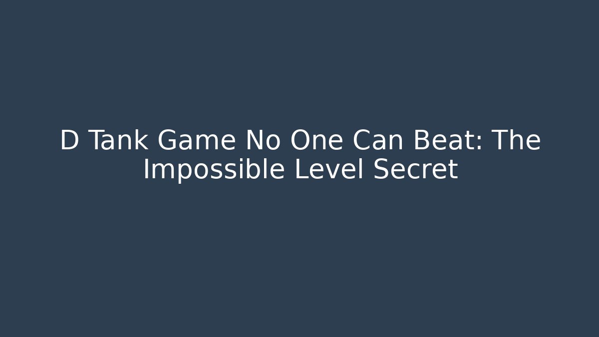 D Tank Game No One Can Beat: The Impossible Level Secret - Critter Realm