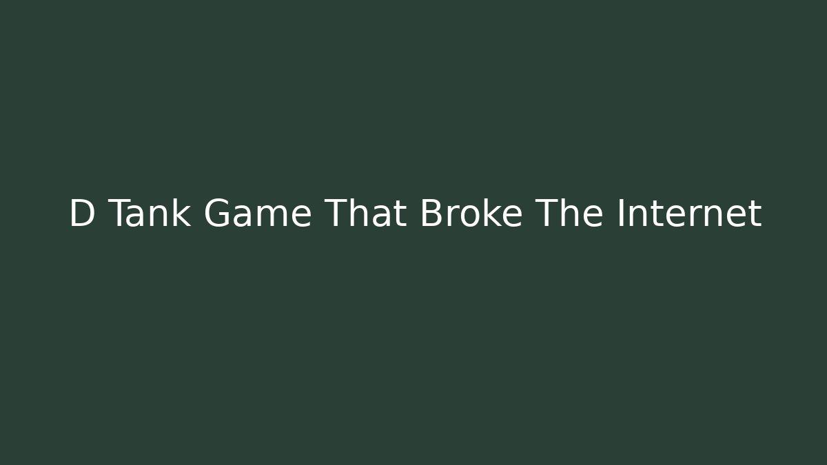 D Tank Game That Broke The Internet