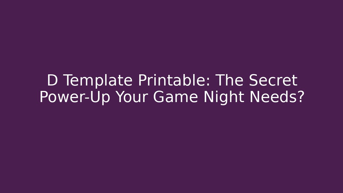 D Template Printable: The Secret Power-Up Your Game Night Needs?