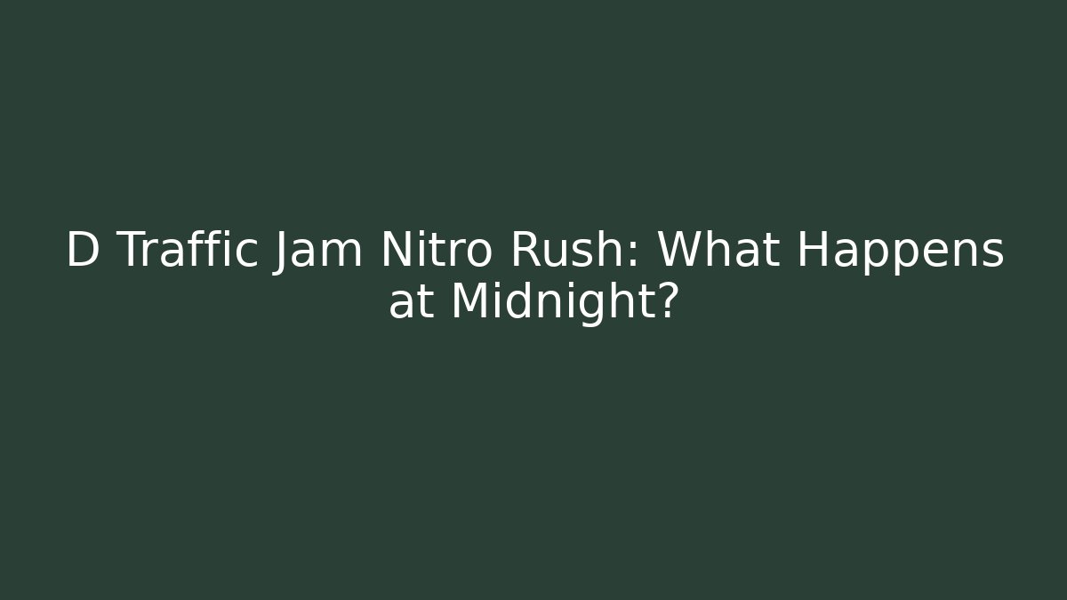 D Traffic Jam Nitro Rush: What Happens at Midnight? - Critter Realm