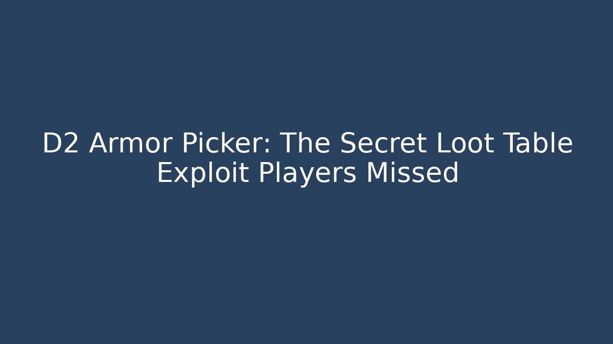D2 Armor Picker: The Secret Loot Table Exploit Players Missed