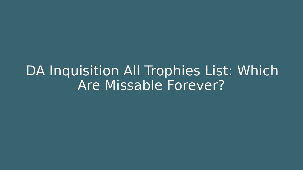 DA Inquisition All Trophies List: Which Are Missable Forever?