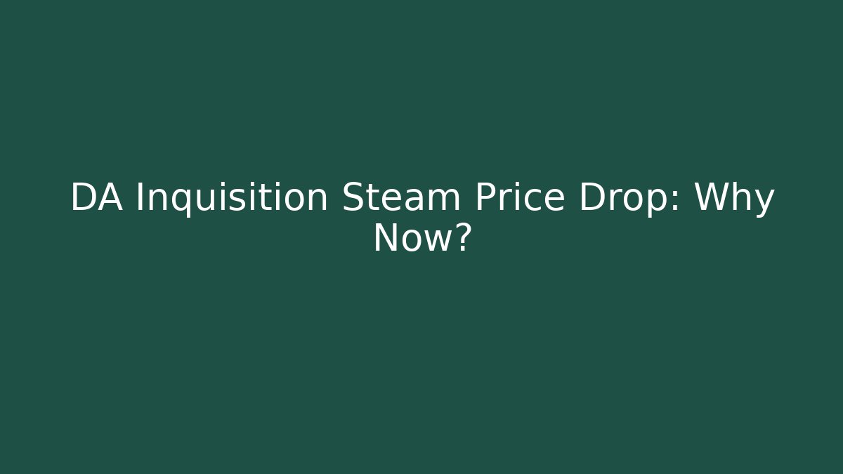 DA Inquisition Steam Price Drop: Why Now?