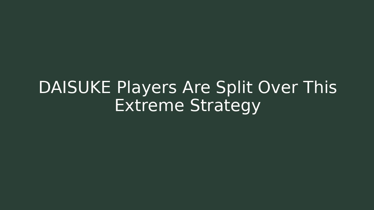 DAISUKE Players Are Split Over This Extreme Strategy - Critter Realm