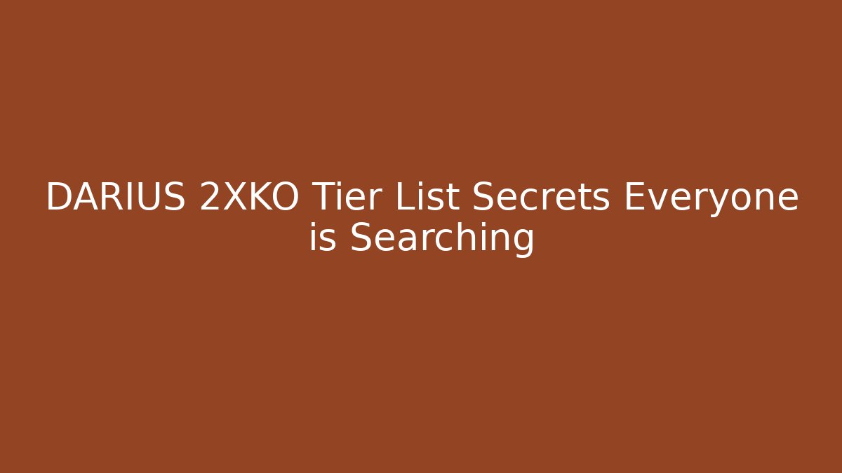 DARIUS 2XKO Tier List Secrets Everyone is Searching