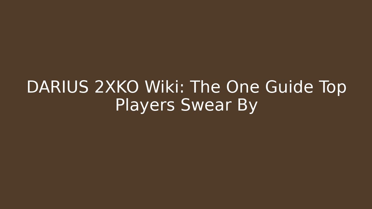 DARIUS 2XKO Wiki: The One Guide Top Players Swear By