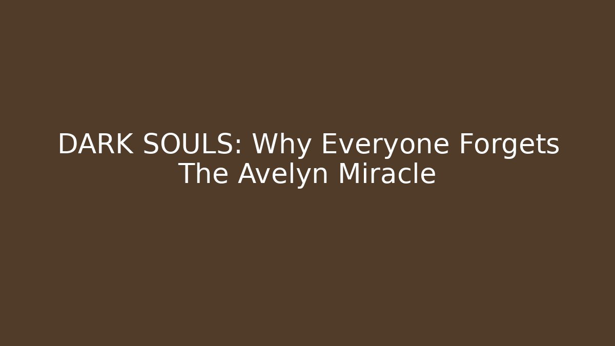 DARK SOULS: Why Everyone Forgets The Avelyn Miracle