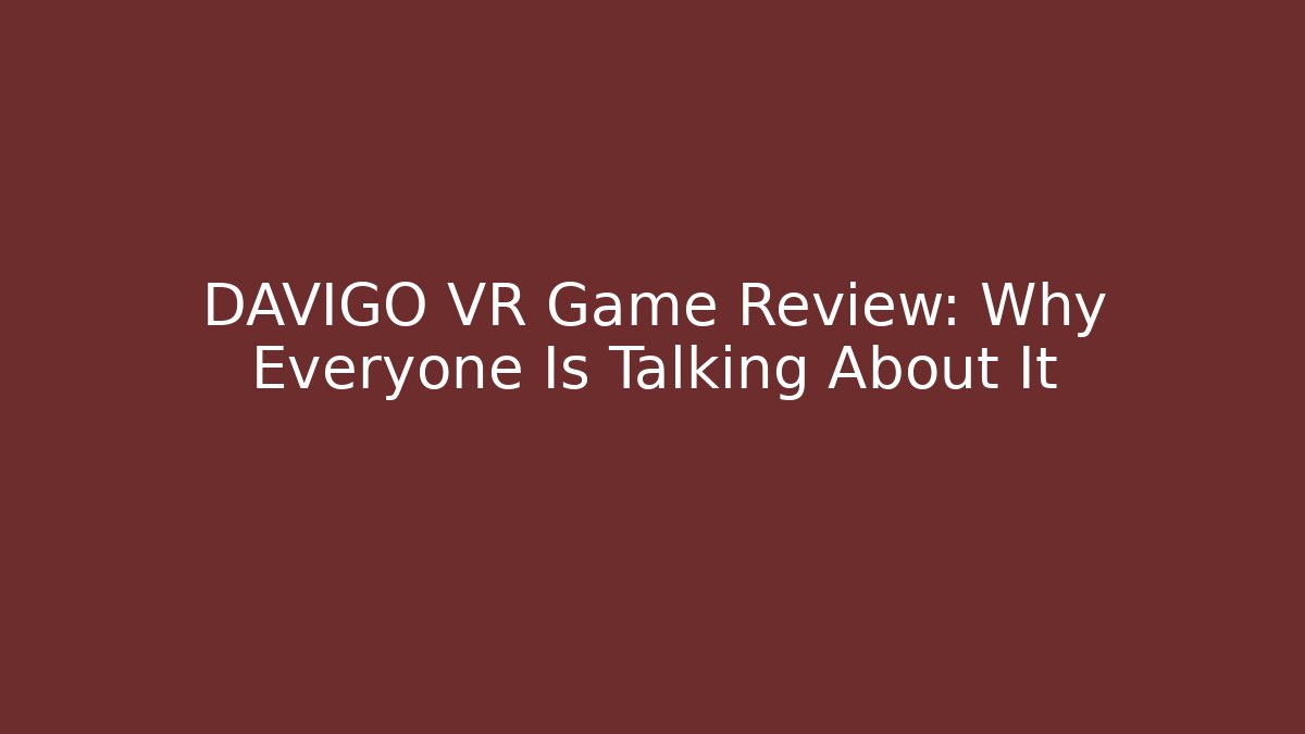 DAVIGO VR Game Review: Why Everyone Is Talking About It