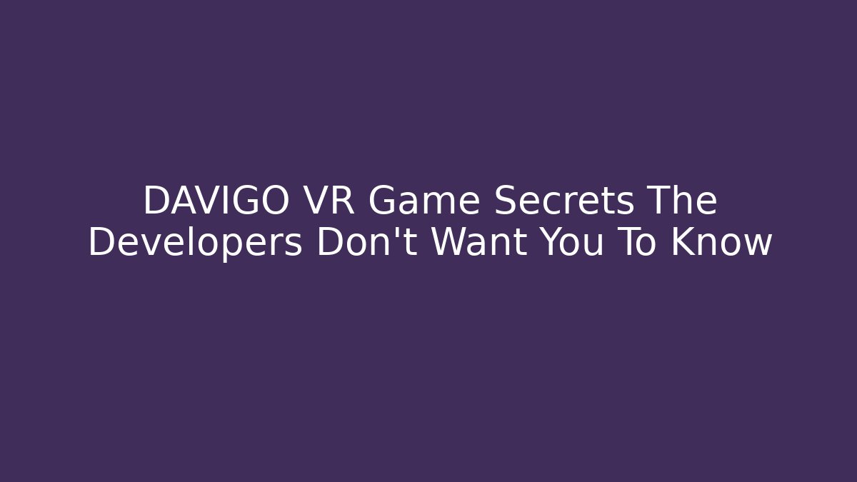 DAVIGO VR Game Secrets The Developers Don't Want You To Know - Critter Realm