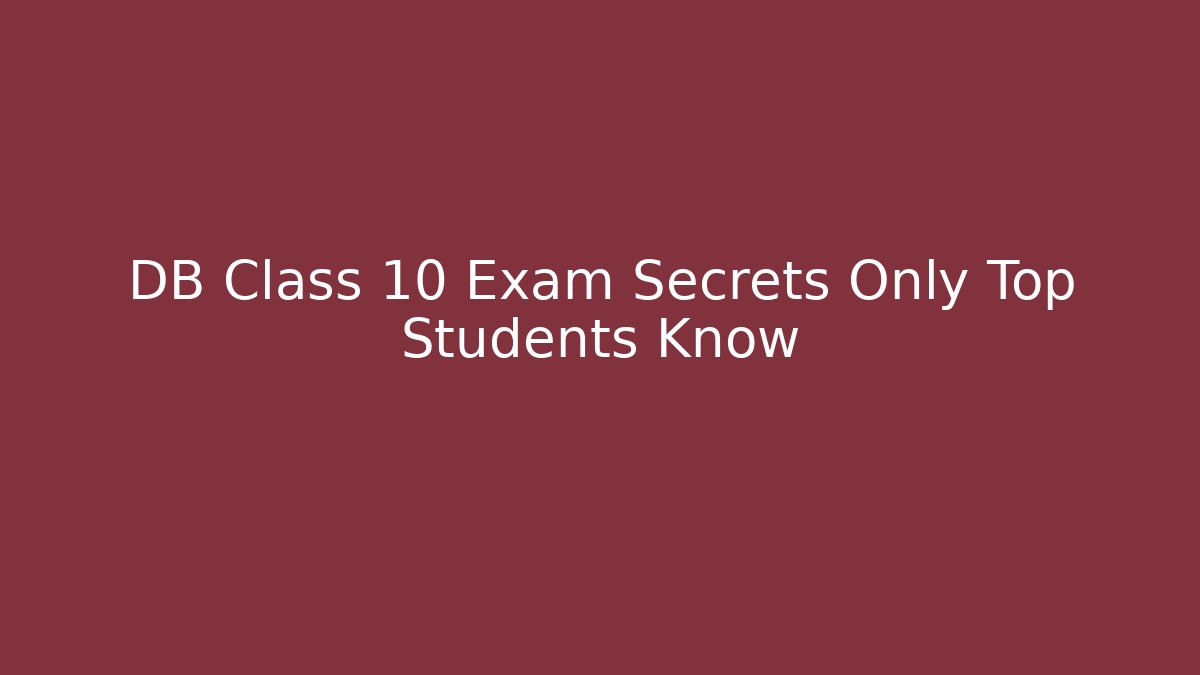 DB Class 10 Exam Secrets Only Top Students Know