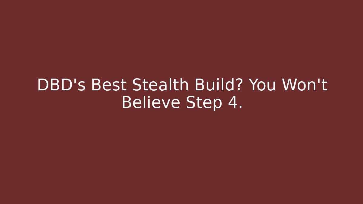 DBD's Best Stealth Build? You Won't Believe Step 4.