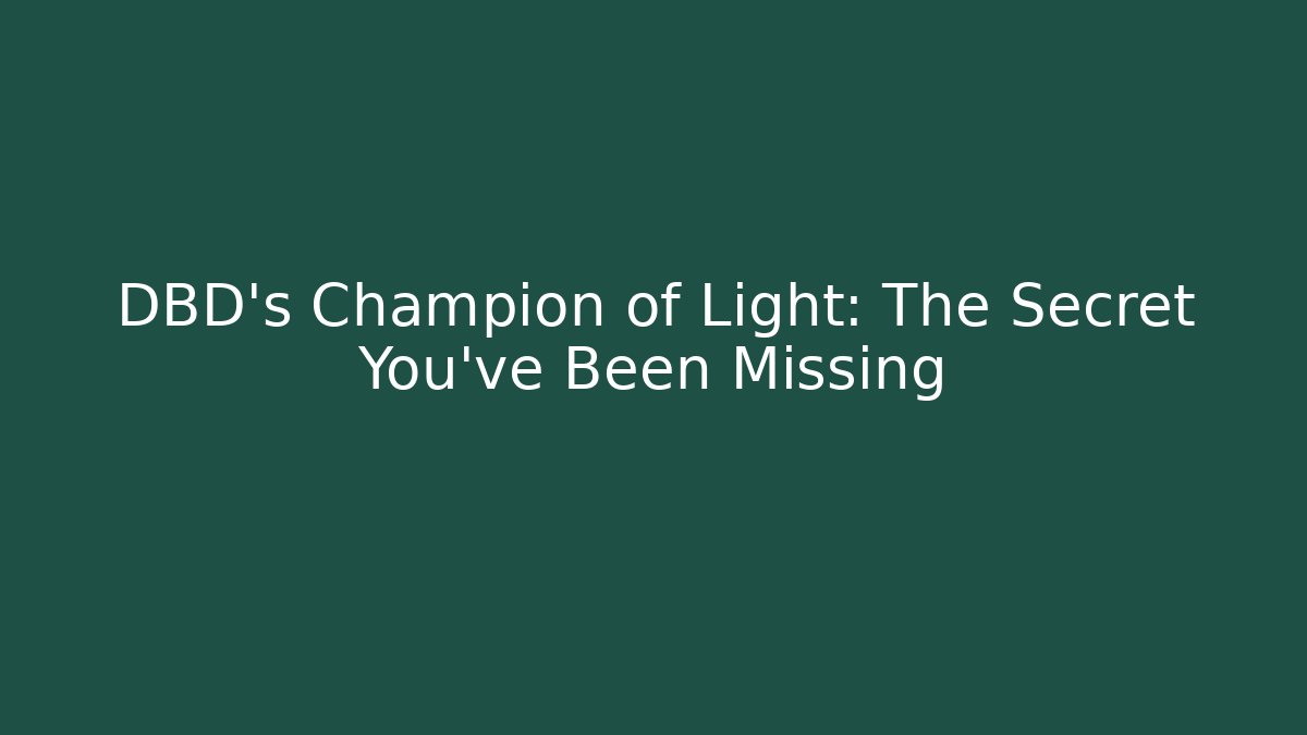 DBD's Champion of Light: The Secret You've Been Missing