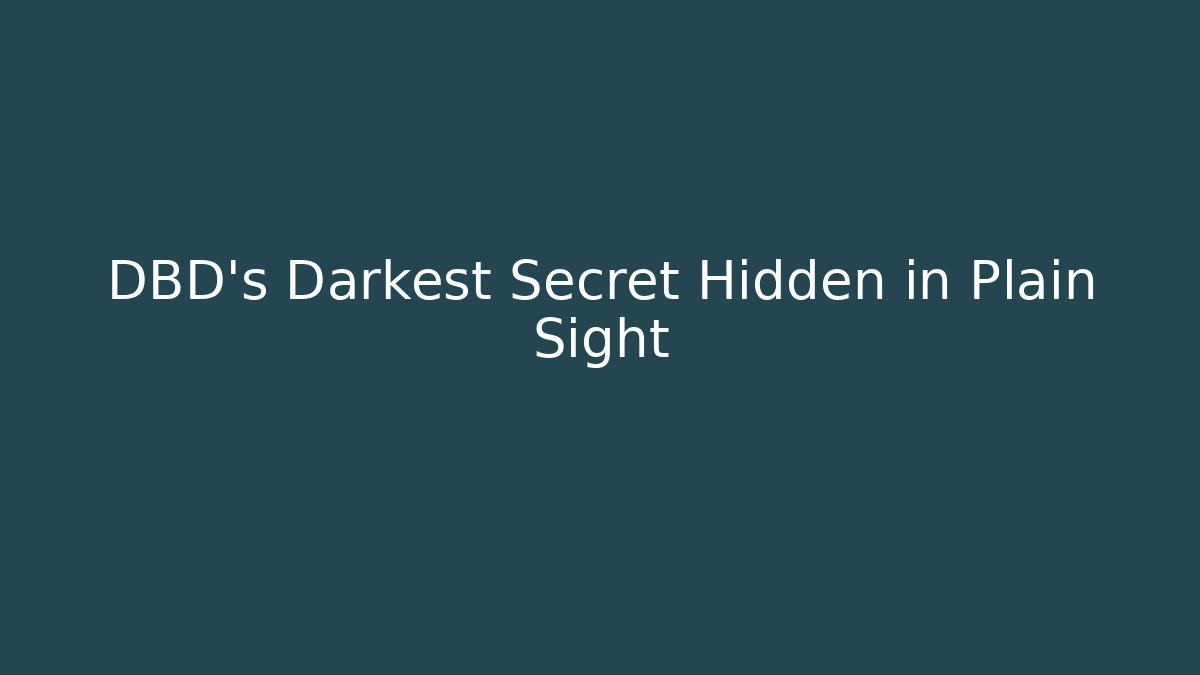 DBD's Darkest Secret Hidden in Plain Sight