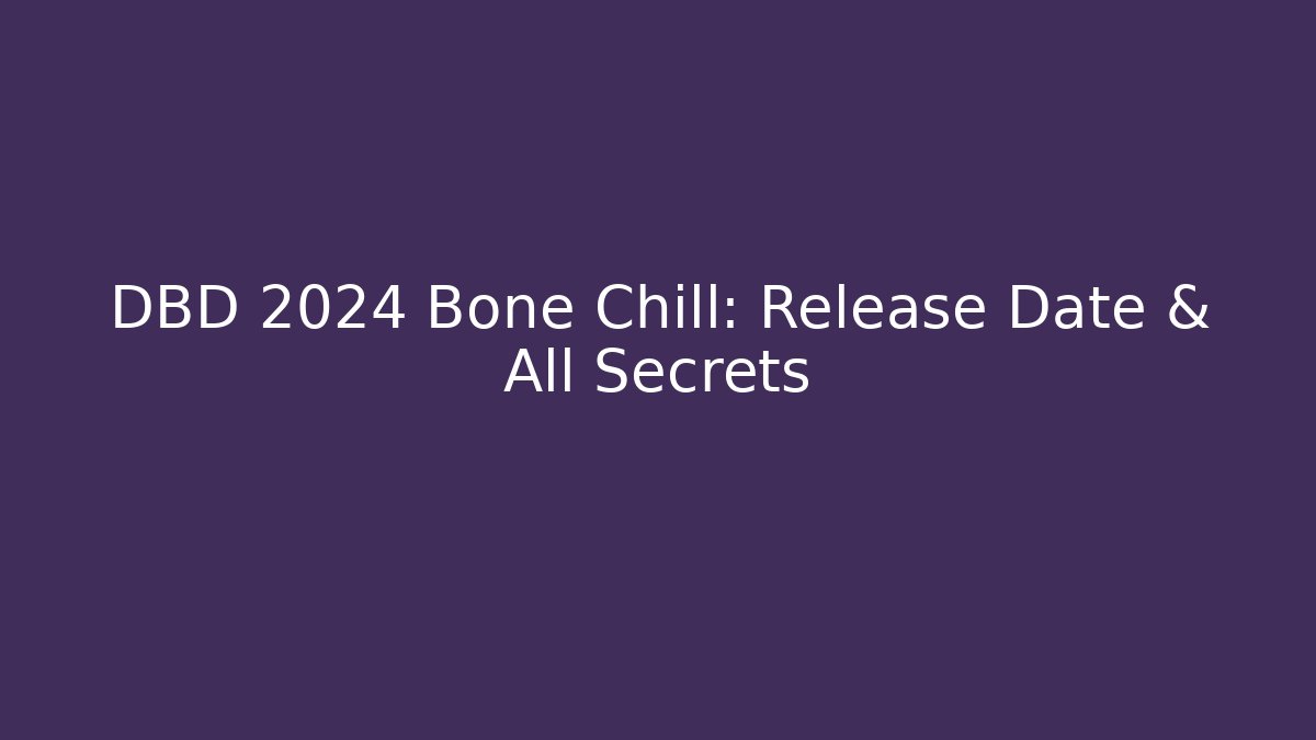 DBD 2024 Bone Chill: Release Date & All Secrets