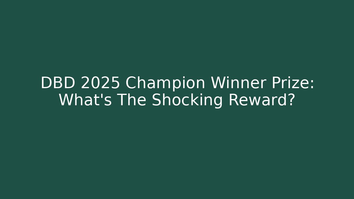 DBD 2025 Champion Winner Prize: What's The Shocking Reward?