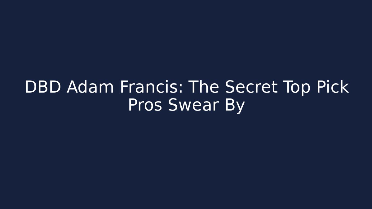 DBD Adam Francis: The Secret Top Pick Pros Swear By