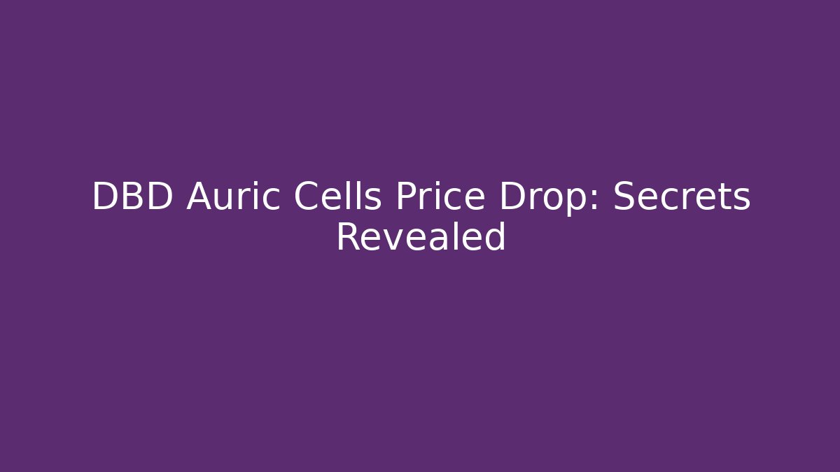 DBD Auric Cells Price Drop: Secrets Revealed - Critter Realm