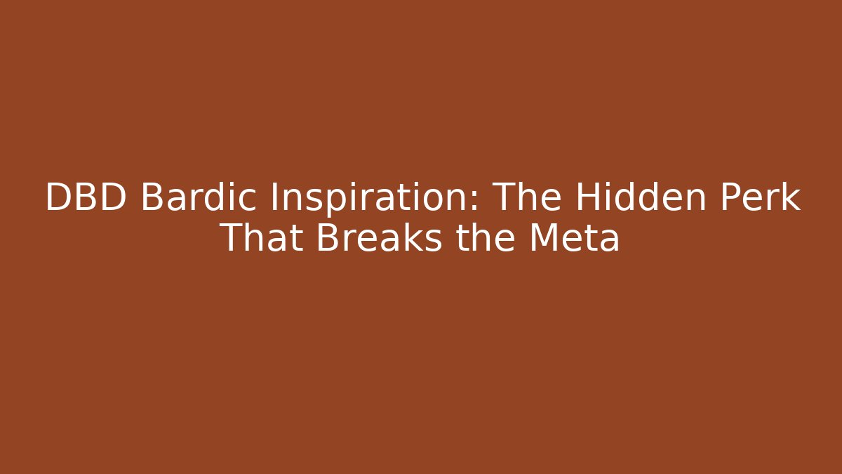 DBD Bardic Inspiration: The Hidden Perk That Breaks the Meta - Critter Realm