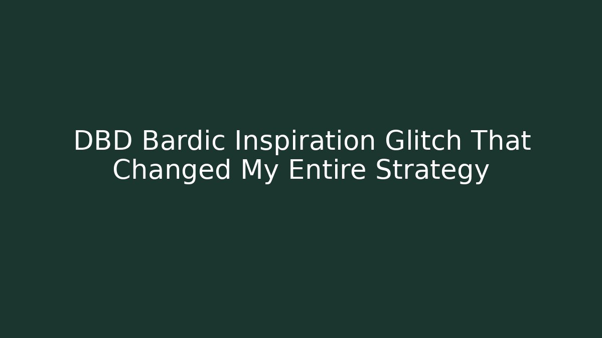DBD Bardic Inspiration Glitch That Changed My Entire Strategy