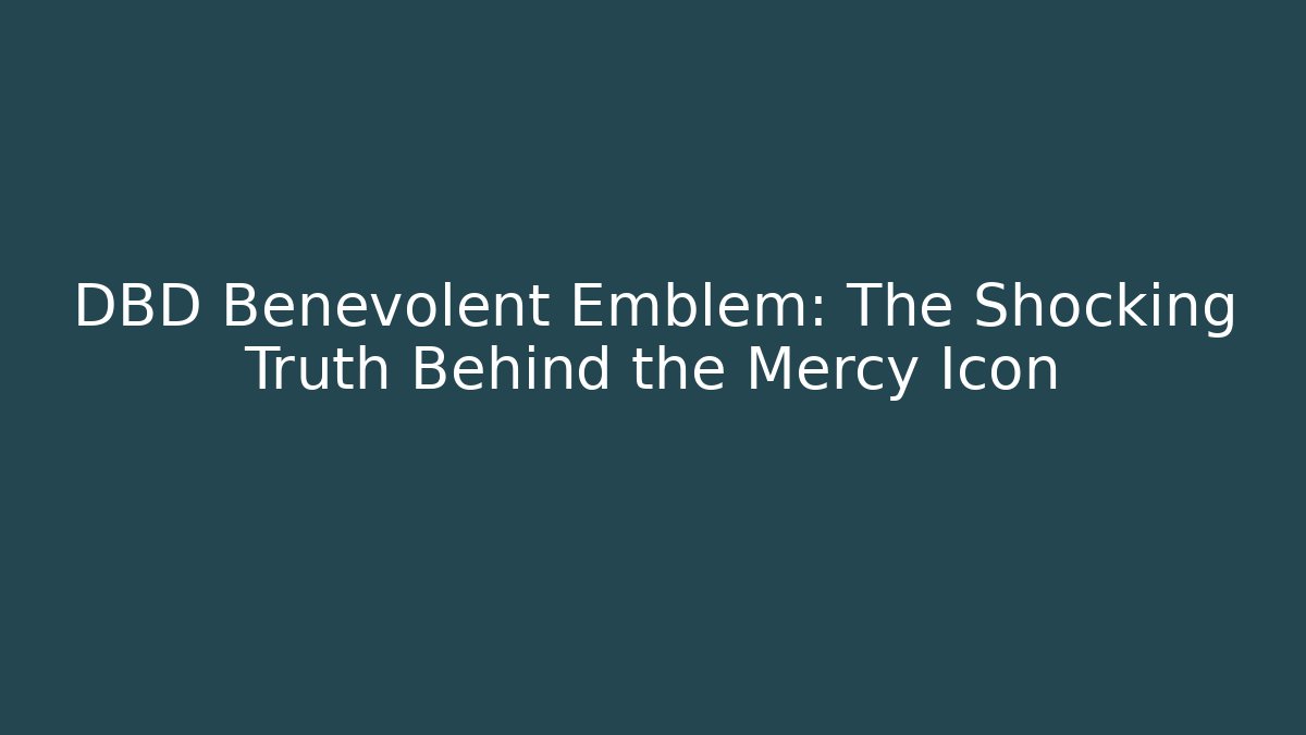 DBD Benevolent Emblem: The Shocking Truth Behind the Mercy Icon