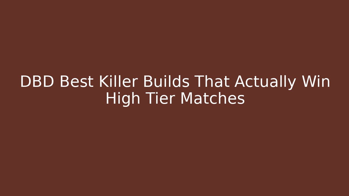 DBD Best Killer Builds That Actually Win High Tier Matches
