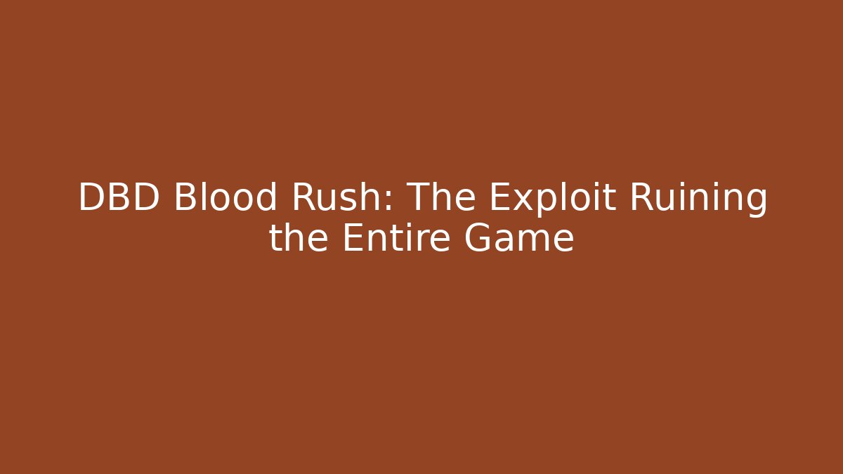 DBD Blood Rush: The Exploit Ruining the Entire Game
