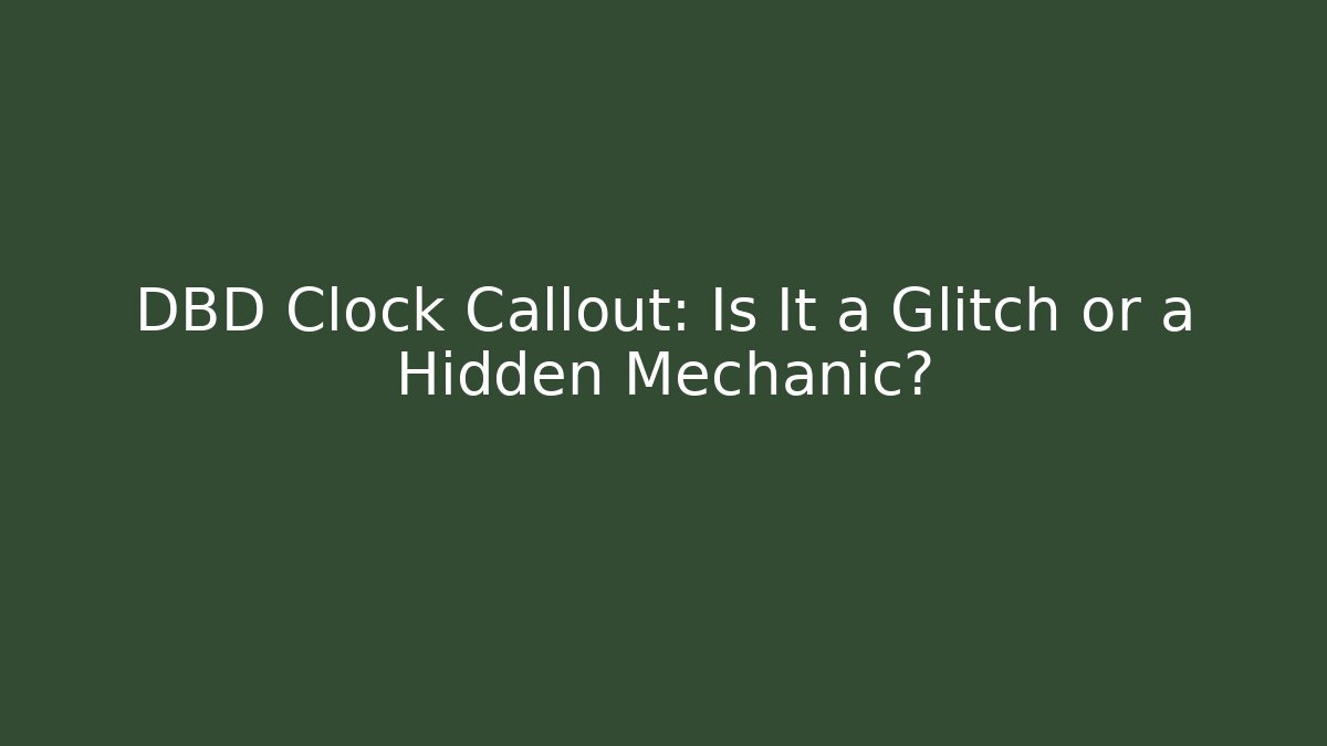 DBD Clock Callout: Is It a Glitch or a Hidden Mechanic?