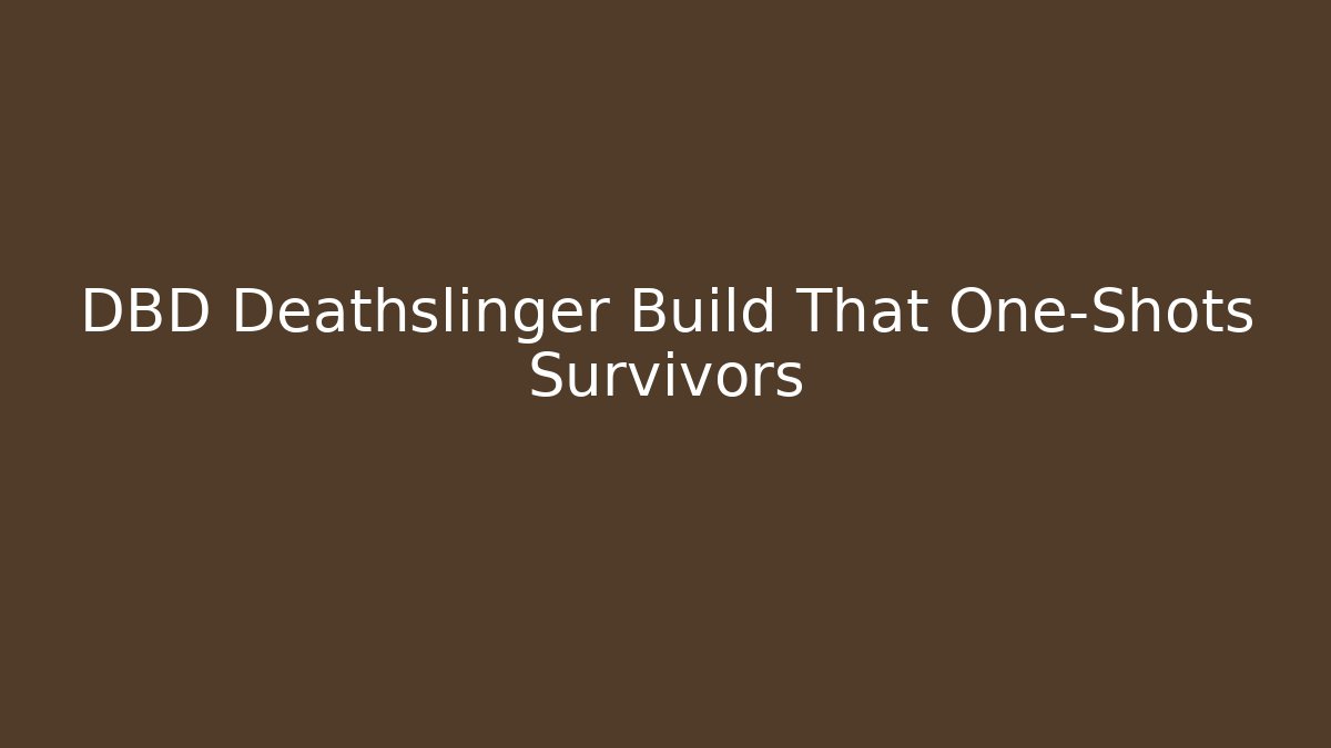 DBD Deathslinger Build That One-Shots Survivors